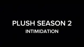 PLUSH! Into the Music: S2-INTIMIDATION