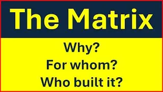 Why and for whom was the Matrix created, and by whom?