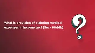 What is provision of claiming medical expenses in income tax Sec 80ddb