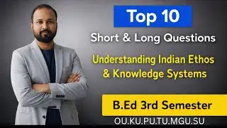 B.Ed 3rd Sem | Understanding Indian Ethos & Knowledge Systems | Top 10 Qs 2026