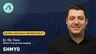 SHMYO | Dr. &Ouml;ğr. &Uuml;yesi &Ouml;mer Faruk Karasakal | Neden &Uuml;sk&uuml;dar &Uuml;niversitesi?