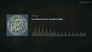 Lost Railroad Towns of South Carolina