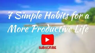 7 Simple Habits for a More Productive Life! | Wisdom Spheres #motivation #2024 #goals