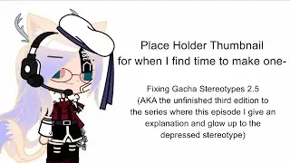 Fixing Gacha Stereotypes -Depressed Stereotype Edition- -Part 2.5- ||Gacha Club|| -Rose_Tea-