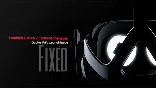 Assetto Corsa/Content Manager - Oculus Rift Launch Issue Fix