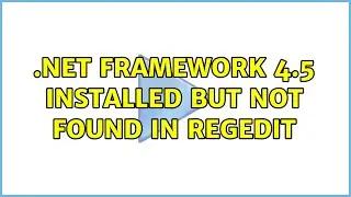 .NET Framework 4.5 installed but not found in regedit (2 Solutions!!)