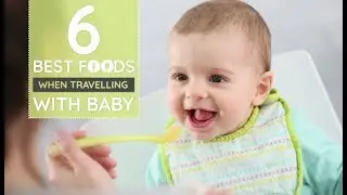 6 Baby Foods for Travelling | Babygogo