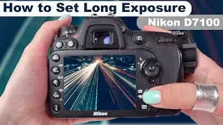 How to Set Long Exposure on Nikon D7100: Step-by-Step Guide