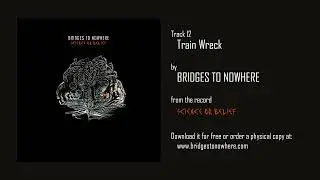 Bridges to Nowhere - Train Wreck