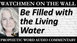 &ldquo;Be Filled with the Living Water&rdquo; &ndash; Powerful Prophetic Encouragement from Dionne White