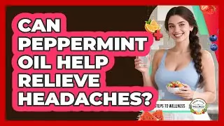 Can Peppermint Oil Help Relieve Headaches?