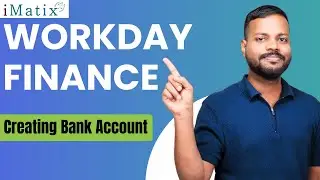 Creating Bank Account in Workday Finance |Workday Finance Training |Workday Finance Classes | iMatix