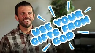 Use Your Gifts From God