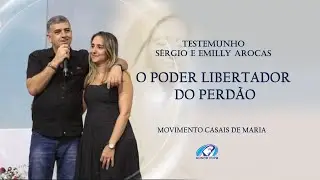 TESTEMUNHO SÉRGIO E EMILLY AROCAS, O PODER LIBERTADOR DO PERDÃO