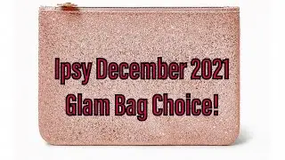 Ipsy December 2021 Glam Bag Choice and Flash Sale!!