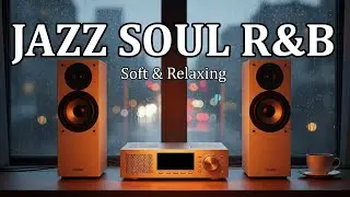 Jazz Soul R&B - | Soft & Relaxing Vibes to Ease Your Mind & Lift Your Soul