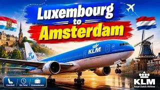 KLM Luxembourg to Amsterdam Flights | Experience Comfort and Convenience with KLM
