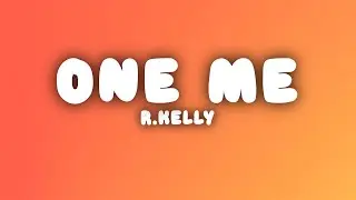 R.Kelly - One Me (Lyrics)