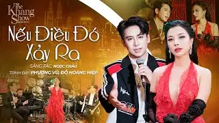 Nếu Điều Đó Xảy Ra - Phượng Vũ ft. Đỗ Hoàng Hiệp (The Khang Show)