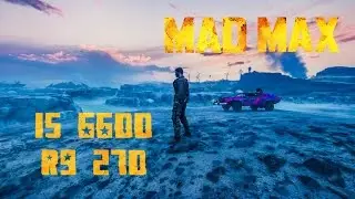 MAD MAX - Stank Gum Camp Gameplay on i5 6600 3.30 GHZ + Sapphire R9 270 2GB OC