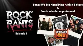 Rock 'N' Rants Episode 1 - Potential Download Festival Headliners & Bands Who Have Plateaued. 