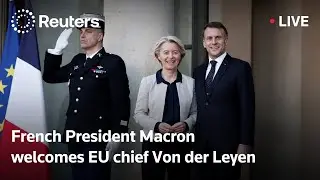 LIVE: French President Macron welcomes EU chief Von der Leyen