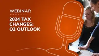 Webinar: 2024 tax changes - Q2 outlook