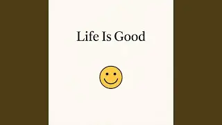 Life Is Good