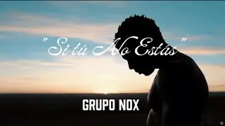 Grupo Nox - Si T&uacute; No Est&aacute;s (Lyric/Story Version)