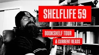 SHELFLIFE 59: BOOKSHELF TOUR AND CURRENT READS