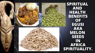 Spiritual and Health Benefits of Egusi aka Melon Seeds in Africa Spirituality.