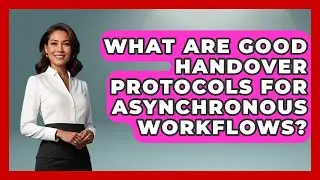 What Are Good Handover Protocols For Asynchronous Workflows? - Virtual Communication Hub