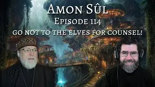 Amon S&ucirc;l Episode 114 - Go Not to the Elves for Counsel (w/ Fr. Paul Hodge)