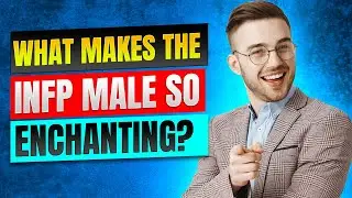 What Makes the INFP Male So Enchanting?