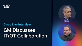 GM Discusses IT/OT Collaboration in Cisco Live Interview