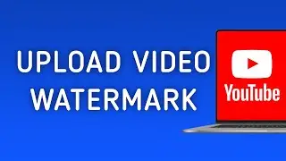 How to Upload YouTube Video Watermark on PC