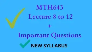 MTH643 Lecture 8 to 12|MTH643 Lectures|MTH643 Short Lectures|Advance Scholars