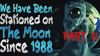(Part 2) We have been stationed on moon since 1988.. | Reddit No Sleep Story