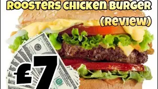 Taste Testing Roosters Chicken Burger [&pound;7] (AMAZING)