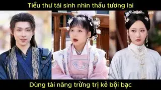 Tiểu thư tái sinh nhìn thấu tương lai, dùng tài năng trừng trị kẻ bội bạc.