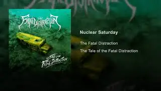 The Fatal Distraction - Nuclear Saturday (feat. DJ Mr. Mixx)