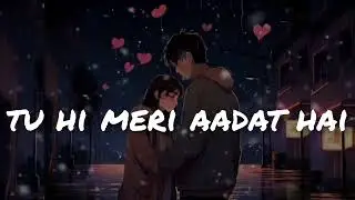 Tu hi meri aadat hai  | Romantic Hindi Love Song |Original #lofisong #lofisong #song 