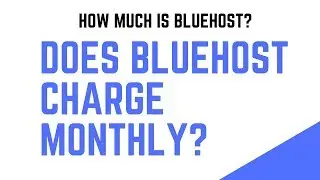 Does Bluehost Charge Monthly Or All At Once | How Much Does Bluehost Cost?