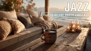 Cozy Jazz Cafe Vibes ~ Relaxing Jazz Music & Coffee by the Beach Ambience