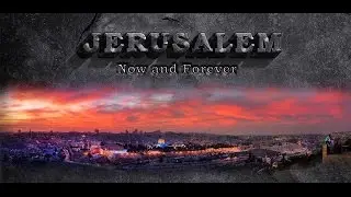 Jerusalem, Now and Forever Presentation