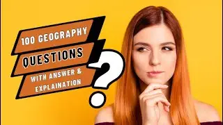 100 Geography Quiz Questions with Answers and Explanation