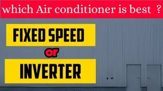 DIFFERENCE BETWEEN FIXED SPEED & INVERTER AIR CONDITIONER | CHOOSE RIGHT AC FOR YOUR NEED | ENGLISH