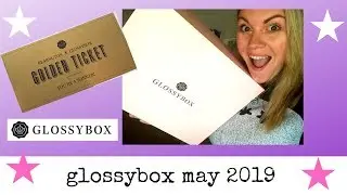 GLOSSYBOX MAY 2019 - BEAUTY SUBSCRIPTION BOX UNBOXING