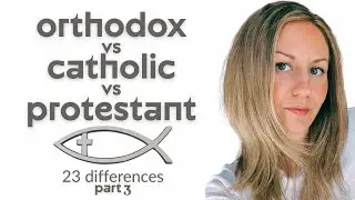 Orthodox vs Catholic vs Protestant Christianity: 23 differences - Part 3