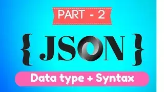 JSON Tutorial - Javascript Object Notation - Part 2 - Characteristic, Data types and Syntax